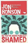 So You’ve Been Publicly Shamed by Jon Ronson