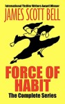 Force of Habit: The Complete Series by James Scott Bell